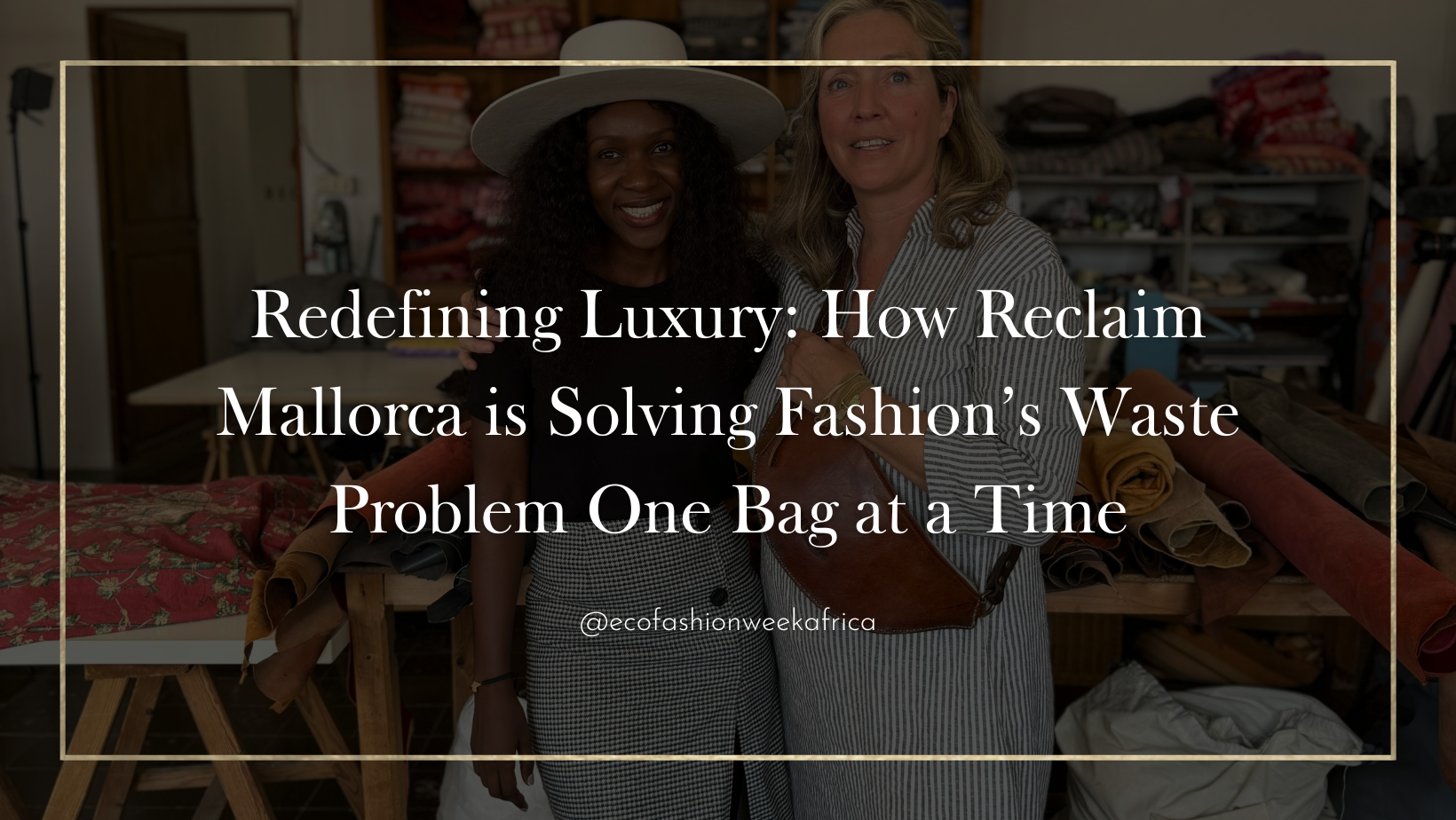 Redefining Luxury: How Reclaim Mallorca is Solving Fashion’s Waste Problem One Bag at a Time